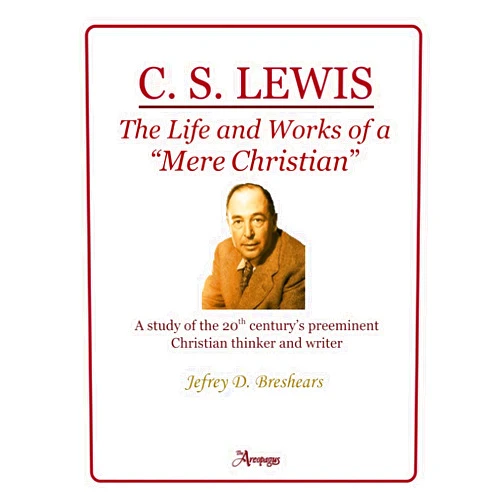 By Jefrey D. Breshears (Author) C. S. Lewis: The Life and Works of a “Mere Christian” (Study Guide)