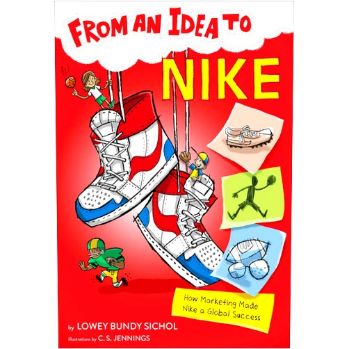 By Lowey Bundy Sichol (Author), C.S. Jennings (Illustrator) From an Idea to Nike: How Marketing Made Nike a Global Success