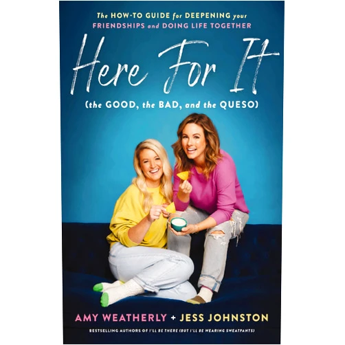 Amy Weatherly,Jess Johnston Here For It (the Good, the Bad, and the Queso): The How-To Guide for Deepening Your Friendships and Doing Life Together