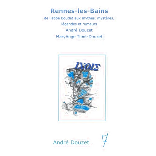 André Douzet Rennes-les-Bains de l'abbé Boudet aux mythes, mystères, légendes et rumeurs (French Edition)