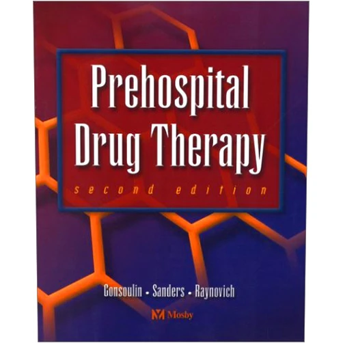 Sheryl M. Gonsoulin BSN MN,Mick J. Sanders MSA EMT-P,William Raynovich Jr. NREMT-P BS MPH EMS,Mick J. Sanders,William Raynovich Prehospital Drug Therapy