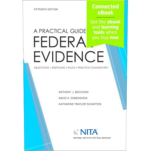 Anthony J Bocchino,David A Sonenshein,Katharine Traylor Schaffzin A Practical Guide to Federal Evidence: Objections, Responses, Rules, and Practical Commentary (NITA)