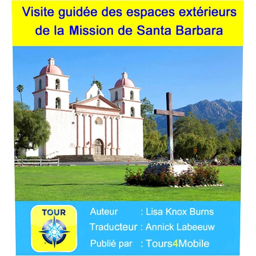 Lisa Knox Burns,Annick Labeeuw Visite guidée des espaces extérieurs de la Mission de Santa Barbara (Tours4Mobile) (French Edition)