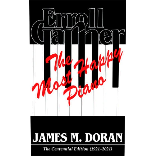By James M. Doran (Author) Format: Kindle Edition Erroll Garner The Most Happy Piano: The Centennial Edition 1921-2021