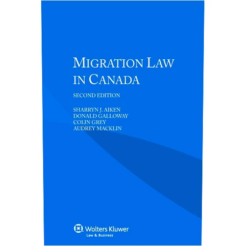 Audrey Macklin,Sharryn J. Aiken,Donald Galloway,Colin Grey Migration Law in Canada