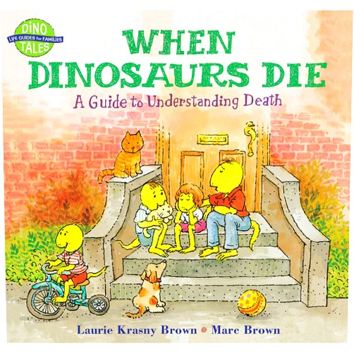 Laurie Krasny Brown,Marc Brown When Dinosaurs Die: A Guide to Understanding Death (Dino Tales: Life Guides for Families)