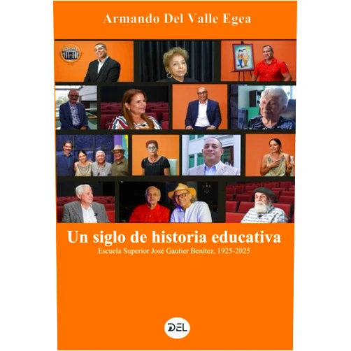 Dr Armando Del Valle Egea Un siglo de historia educativa: Escuela Superior José Gautier Benítez, 1925-2025 (Spanish Edition)