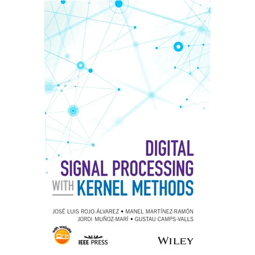 By Jose Luis Rojo-Alvarez (Author), Manel Martinez-Ramon (Author), Jordi Munoz-Mari (Author), Gustau Camps-Valls (Author) & 1 more Digital Signal Processing with Kernel Methods (IEEE Press)
