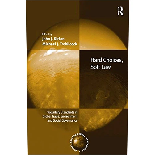 By John J. Kirton (Author), Michael J. Trebilcock (Author) Format: Kindle Edition Hard Choices, Soft Law: Voluntary Standards in Global Trade, Environment and Social Governance (Global Environmental Governance)