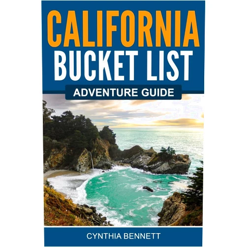 By Cynthia Bennett (Author) California Bucket List Adventure Guide: Explore 100 Offbeat Destinations You Must Visit!