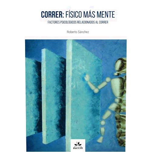 Roberto Sánchez Correr: físico más mente. Factores psicológicos relacionados al correr (Spanish Edition)