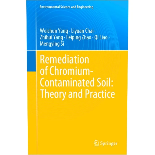 Weichun Yang,Liyuan Chai,Zhihui Yang,Feiping Zhao,Qi Liao,Mengying Si Remediation of Chromium-Contaminated Soil: ​Theory and Practice​ (Environmental Science and Engineering)
