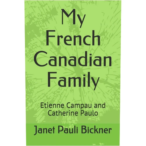 By Janet Pauli Bickner (Author) My French Canadian Family: Etienne Campau and Catherine Paulo