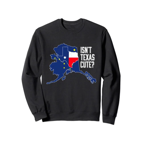 Funny Alaskan State Pride Cruise Themed Gift Art Isnt Texas Cute Alaska Home AK State Design Sweatshirt