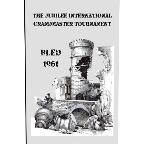 Svetozar Gligoric,Mihail Tal,Tigran Petrosian,Efim Geller,Vasja Pirc,Bobby Fischer,Paul Keres,Alex Ghizea Ciobanu,Victor Ciobanu The Jubilee International Grandmaster Tournament: Bled 1961 (Books Cover Design by Alex Ghizea Ciobanu)