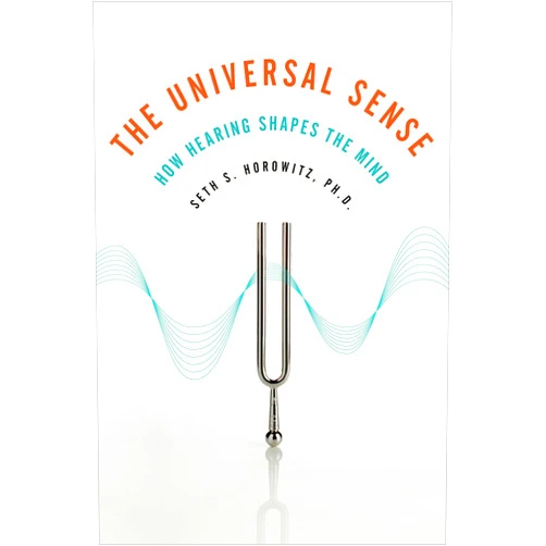Seth Horowitz The Universal Sense: How Hearing Shapes the Mind