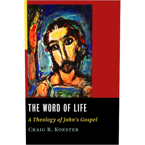 Craig R. Koester Word of Life: A Theology of John's Gospel