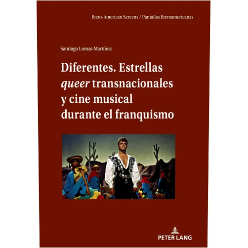 Santiago Lomas Martínez,Miguel Fernández Labayen,Manuel Palacio,Vicente Rodríguez Ortega Diferentes. Estrellas queer transnacionales y cine musical durante el franquismo (Ibero-American Screens / Pantallas Iberoamericanas, 4) (Spanish Edition)