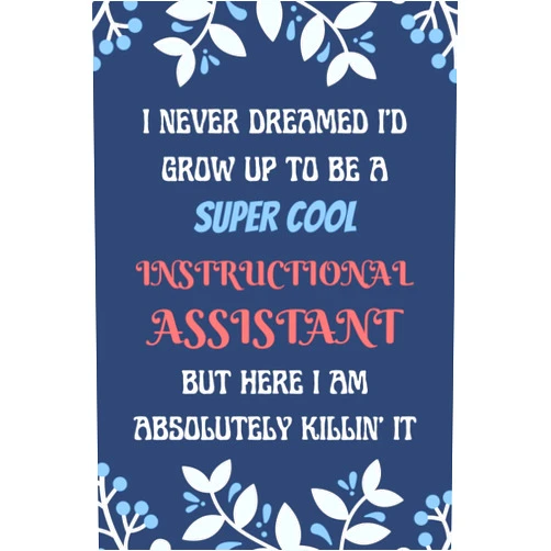 Lottie RMK Greene Instructional Assistant Notebook: Lined Blank Notebook Journal, an Appreciation Thank You and Funny Gift for Instructional Assistant to Write in