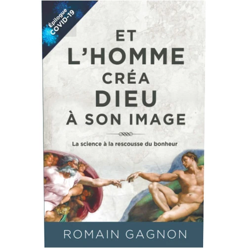 Romain Gagnon ing.,Yvon Dallaire M. Ps. Et l'homme créa Dieu à son image: La science à la rescousse du bonheur (French Edition)