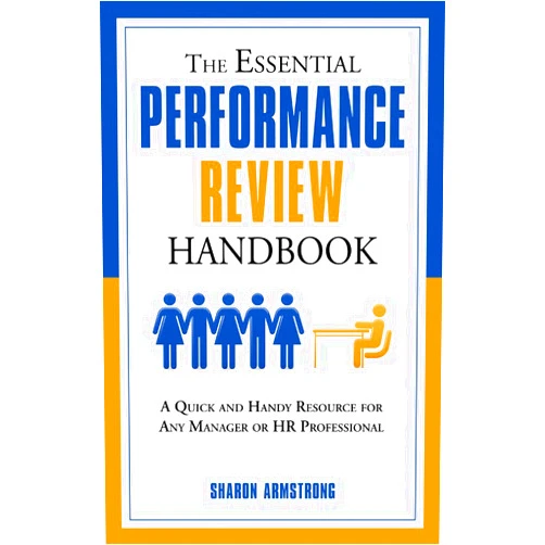 Sharon Armstrong The Essential Performance Review Handbook: A Quick and Handy Resource For Any Manager or HR Professional (The Essential Handbook)