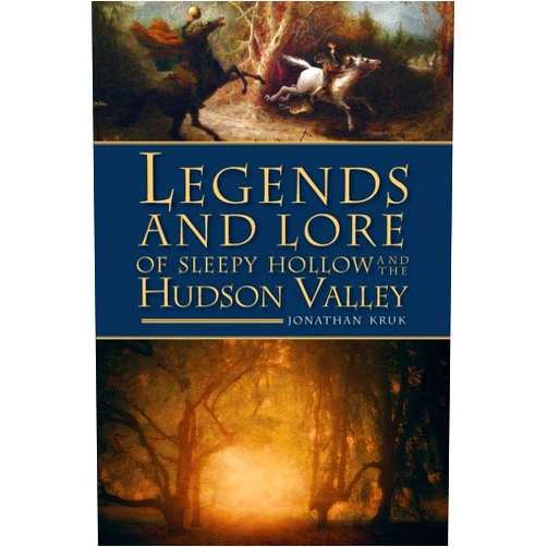 Jonathan Kruk Legends and Lore of Sleepy Hollow and the Hudson Valley (American Legends)