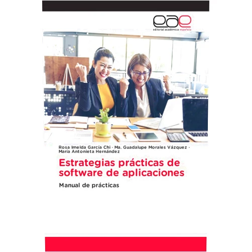 Spanish Edition by Rosa Imelda García Chi (Author), Ma. Guadalupe Morales Vázquez (Author), María Antonieta Hernández (Author) & 1 more Estrategias prácticas de software de aplicaciones: Manual de prácticas (Spanish Edition)