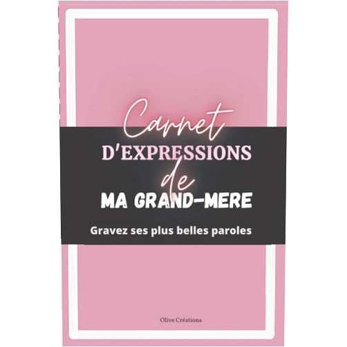 Olive création Carnet d'expression de ma grand-mère: Mots de grand mère | Les mémoires de ma grand-mère | Idée cadeau pour famille | Notez chaque expressions | 101 ... 6*9 pouces 15,24 x 22,86 cm. (French Edition)