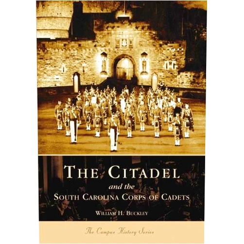 By William H. Buckley (Author) The Citadel and the South Carolina Corps of Cadets (SC) (College History Series)