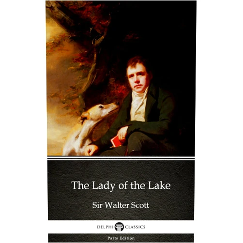By Sir Walter Scott (Author), Delphi Classics (Editor) Format: Kindle Edition The Lady of the Lake by Sir Walter Scott - Delphi Classics (Illustrated) (Delphi Parts Edition (Sir Walter Scott) Book 43)