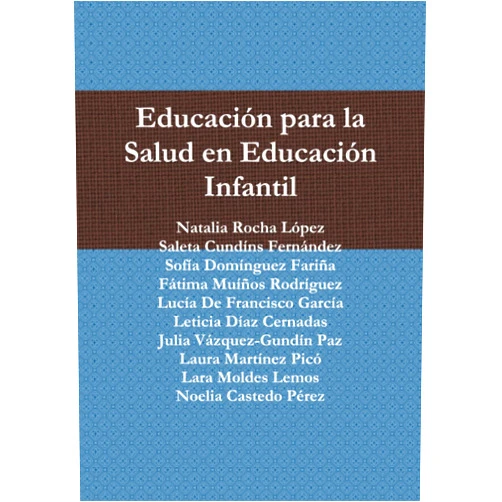 Natalia Rocha López,Saleta Cundíns Fernández,Sofía Domínguez Fariña,Fátima Muíños Rodríguez,Lucía De Francisco García,Leticia Díaz Cernadas,Julia Vázquez-Gundín Paz,Laura Martínez Picó,Lara Moldes Lemos,Noelia Castedo Pérez Educación para la Salud en Educación Infantil (Spanish Edition)