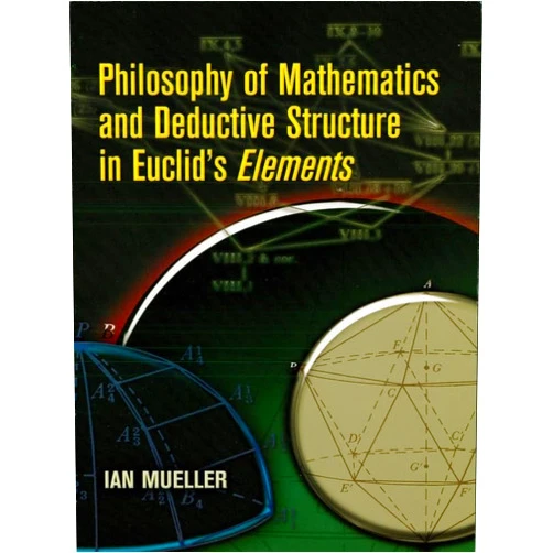 Ian Mueller Philosophy of Mathematics and Deductive Structure in Euclid's Elements (Dover Books on Mathematics)