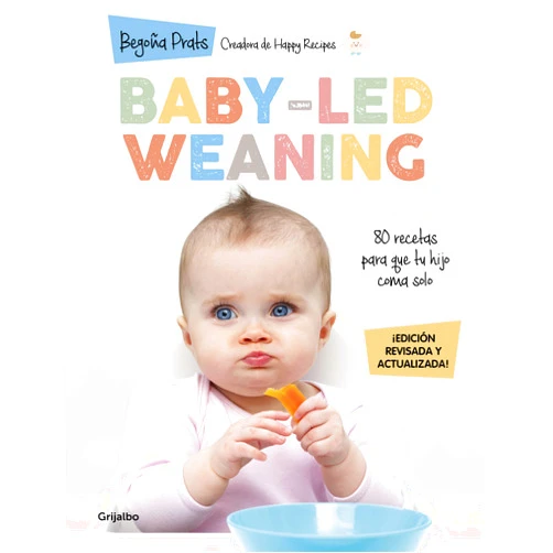 Begoña Prats Baby-led weaning (edición revisada y actualizada): 80 recetas para que tu hijo coma solo