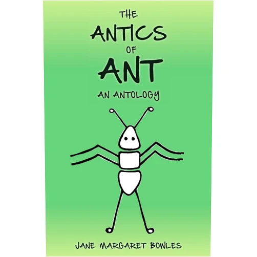 By Jane Margaret Bowles (Author), André Lachance (Editor) The Antics of Ant: An Antology