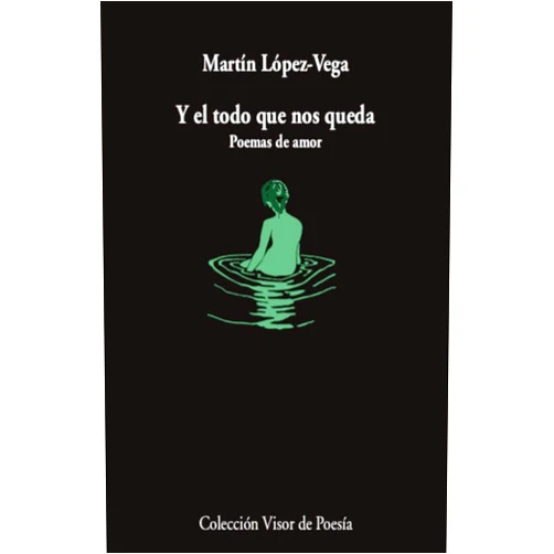Spanish Edition by Martín López-Vega (Author) Y el todo que nos queda: Poemas de amor