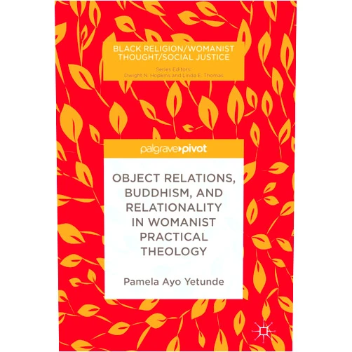 By Pamela Ayo Yetunde (Author) Format: Kindle Edition Object Relations, Buddhism, and Relationality in Womanist Practical Theology (Black Religion/Womanist Thought/Social Justice)