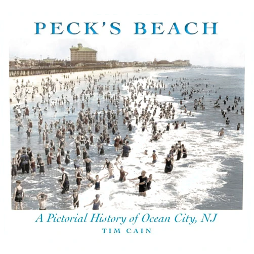 Tim Cain,Down The Shore Publishing Peck's Beach: A Pictorial History of Ocean City, New Jersey