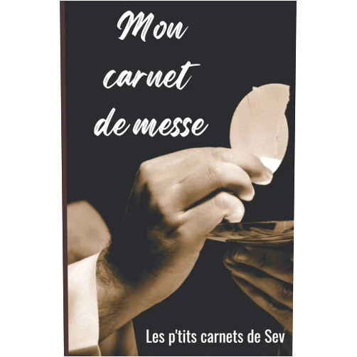 Les P'tits carnets de Sev Mon carnet de messe: Journal à remplir pour garder une trace des messes auxquelles vous assistez et vous inviter à la réflexion (French Edition)