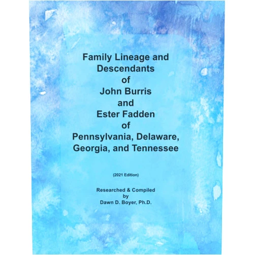 By Dawn D. Boyer Ph.D. (Author) Family Lineage and Descendants of John Burris and Ester Fadden of Pennsylvania, Delaware, Georgia, and Tennessee: 2021 Edition (Genealogy Lineage)