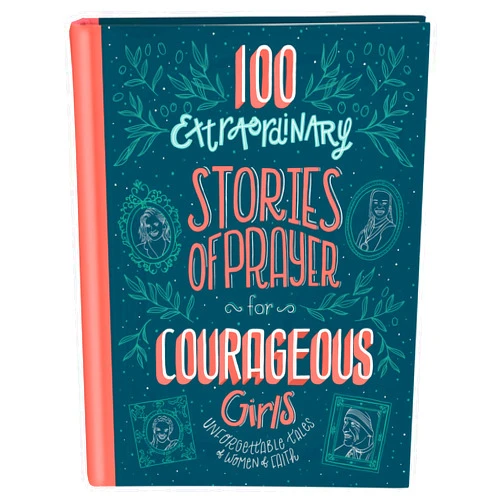 Jean Fischer 100 Extraordinary Stories of Prayer for Courageous Girls