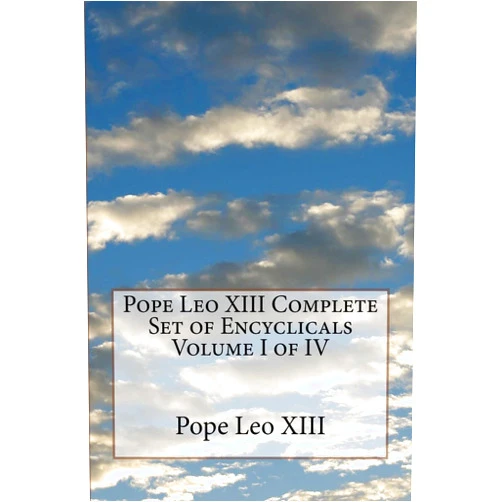 Pope Leo XIII Complete Set of Encyclicals Volume I of IV