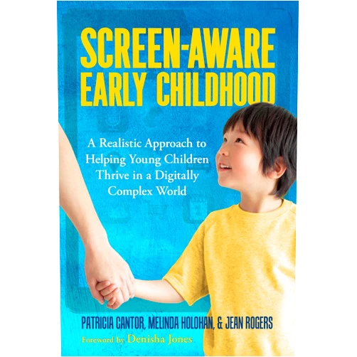 By Patricia Cantor (Author), Melinda Holohan (Author), Jean Rogers (Author), Denisha Jones (Foreword) & 1 more Screen-Aware Early Childhood: A Realistic Approach to Helping Young Children Thrive in a Digitally Complex World