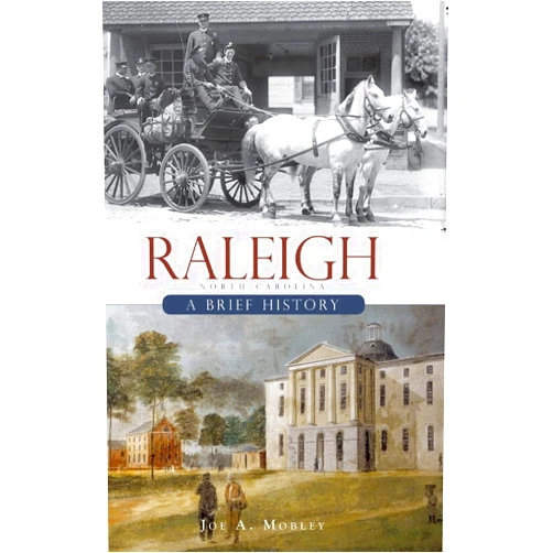 By Joe A Mobley (Author) Raleigh, North Carolina: A Brief History