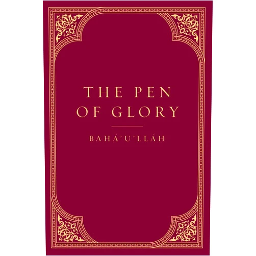 Baha'u'llah The Pen of Glory