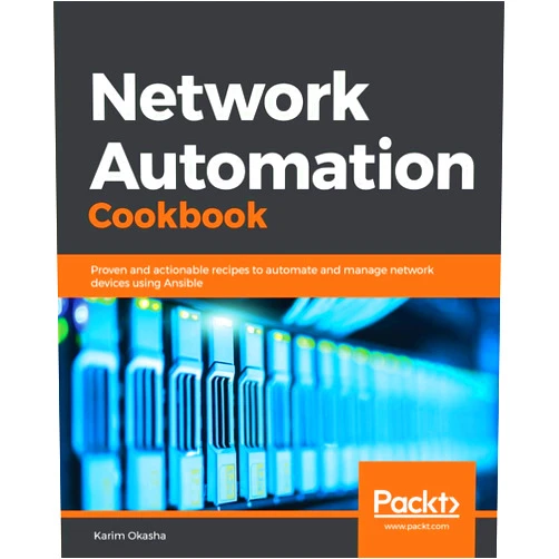 Karim Okasha Network Automation Cookbook: Proven and actionable recipes to automate and manage network devices using Ansible