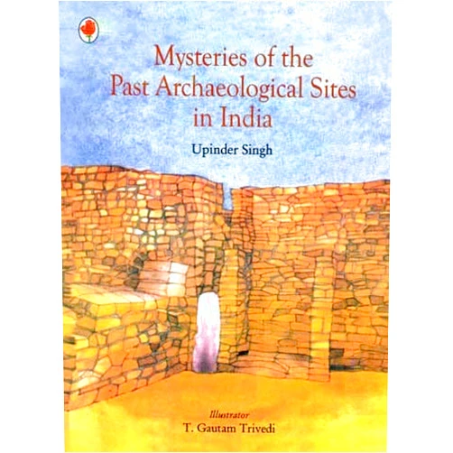 By Upinder Singh (Author) Mysteries Of The Past Archaeological Sites In India