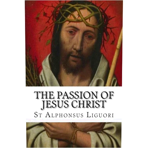 St Alphonsus Liguori,Eugene Grimm CSsR,Darrell Wright The Passion of Jesus Christ