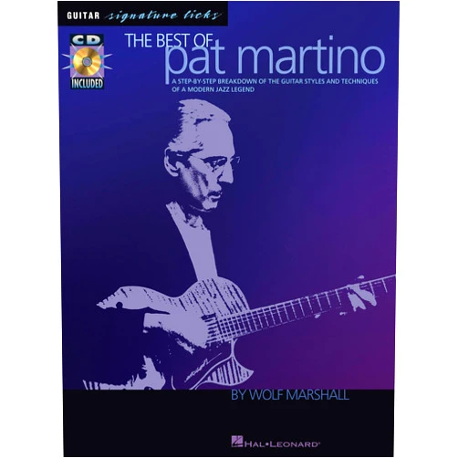 Wolf Marshall,Pat Martino The Best of Pat Martino: A Step-by-Step Breakdown of the Guitar Styles and Techniques of a Modern Jazz Legend