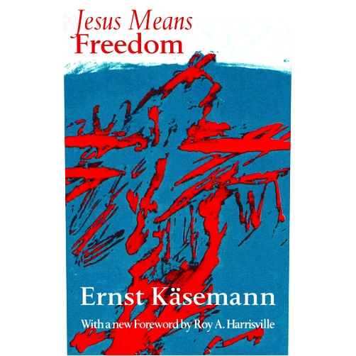 Ernst Käsemann,Frank Clarke Jesus Means Freedom
