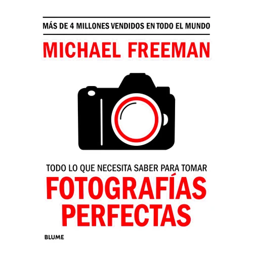Michael Freeman Todo lo que necesita saber para tomar fotografías perfectas: El arte intemporal del monocromo (Spanish Edition)